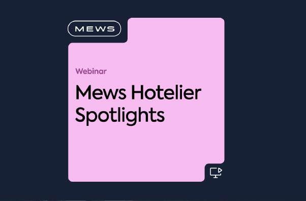 Mews Hotelier Spotlights: This webinar series shines a light on forward-thinking hoteliers. webinar